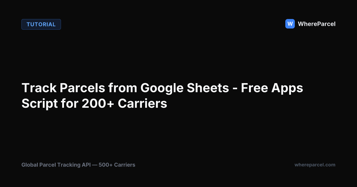 Track Parcels from Google Sheets - Free Apps Script for 200+ Carriers
