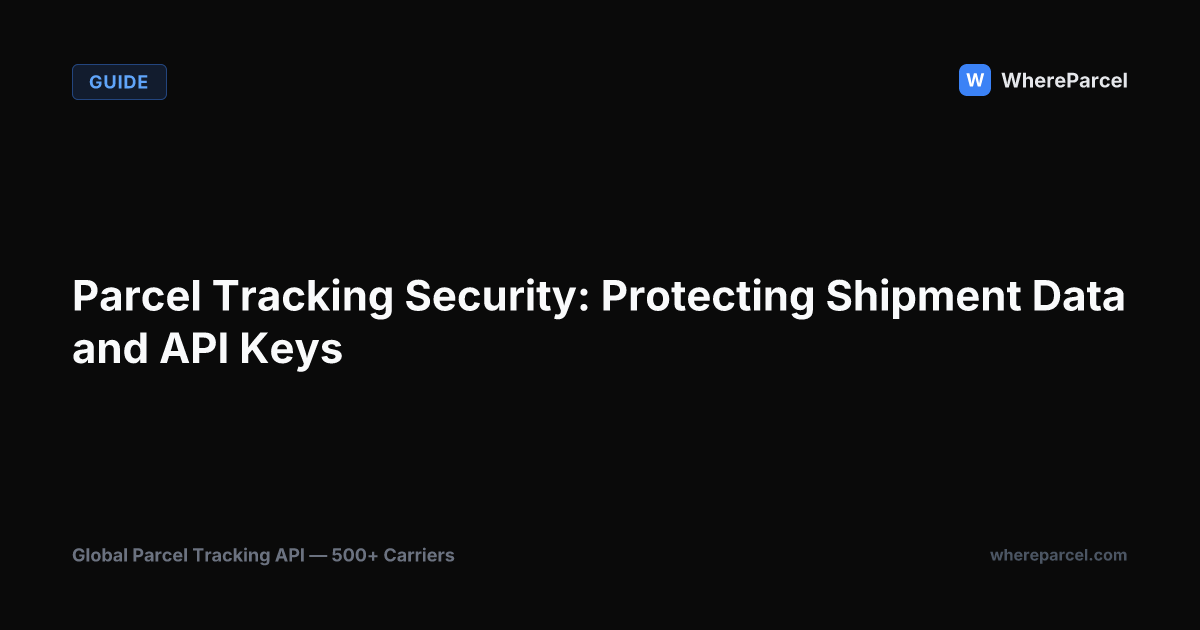 Parcel Tracking Security: Protecting Shipment Data and API Keys